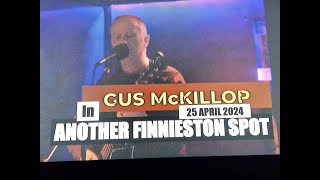 (Vol.11 No.04 ) - GUS McKILLOP @ THE SONG WRITTERS HUB In ANOTHER FINNIESTON SPOT -  25 APRIL 2024