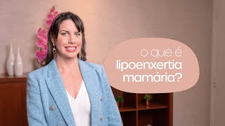 O que é Lipoenxertia Mamária?