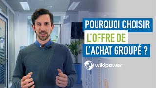 Pourquoi choisir l'offre d'achat groupé de Wikipower ?