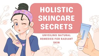 Holistic Skincare Secrets: Unveiling Natural Remedies for Radiant Skin