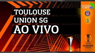 TOULOUSE 0X0 UNION SAINT GILLOISE - NARRAÇÃO FUTEBOL ILIMITADO (ÁUDIO) - AO VIVO