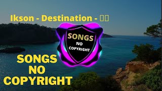 Ikson - Destination  - 🎵🎵 ( Songs no Copyright ) - ( Free Music ) 🎵🎵 🔊🔊