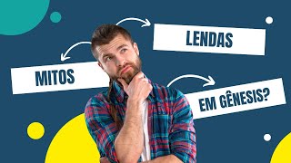 GÊNESIS: MITOS LENDAS