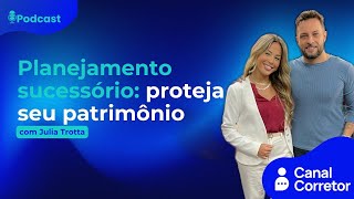 #85  Planejamento sucessório: proteja seu patrimônio (JÚLIA TROTTA)