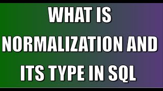 WHAT IS NORMALISATION AND ITS TYPE IN SQL