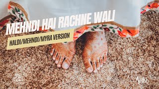 MEHNDI HAI RACHNE WALI-ALAKH-Mehndi, Haldi, Myra