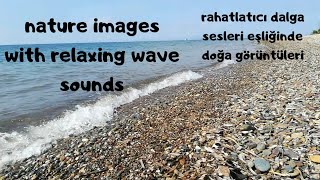 Nature images with relaxing wave sounds | rahatlatıcı dalga sesleri eşliğinde doğa görüntüleri