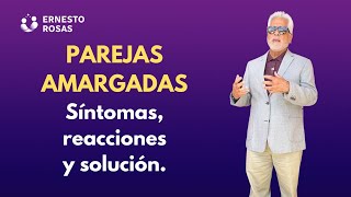 PAREJAS AMARGADAS - Síntomas, reacciones, solución.