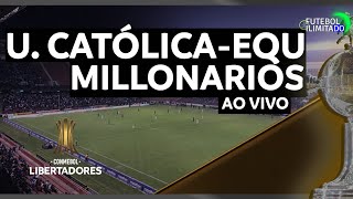 UNIVERSIDAD CATÓLICA-EQU 0X0 MILLONARIOS - NARRAÇÃO FUTEBOL ILIMITADO (ÁUDIO) - AO VIVO