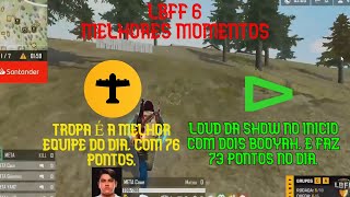 LBFF6 RODADA 5 – TROPA É A MELHOR EQUIPE DO DIA – LOUD FAZ 2 BOOYAH – TROPA KILED FEZ 17 KILLS