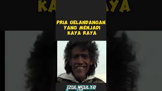 Pria Gelandangan yang menjadi kaya raya