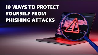 10 ways to protect yourself from Phishing Attacks