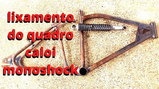 LIXANDO O QUADRO BICICLETA CALOI MONOSHOCK/1 PARTE