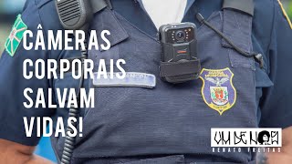 CÂMERAS CORPORAIS SALVAM VIDAS!