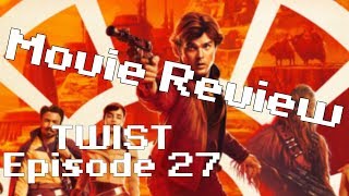 Solo A Star Wars Movie Review | TWIST Ep 27