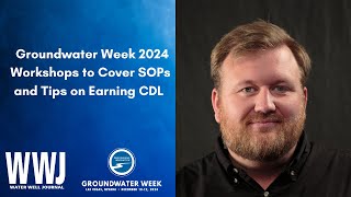 Groundwater Week 2024 Workshops to Cover SOPs and Tips on Earning CDL