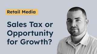 Retail Media  A Sales Tax for Brands or an Opportunity for Growth