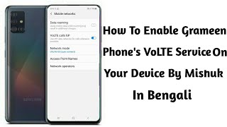 How to Enable Grameen Phone's VoLTE Service On Your Device By Mishuk In Bengali