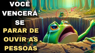 O Poço e as Três Rãs - NUNCA DÊ OUVIDOS Para O Que As Pessoas Falam De você !