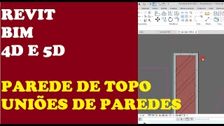 Aula 18 Revit, uniões de paredes, parede de topo, arremate, planejamento 4D e 5D