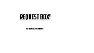 Request Box [CLOSED AND MAKING A NEW ONE!]