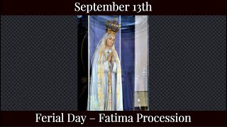 Fri Sep 13 2024 - Ferial Day – Fatima Procession