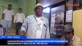 HABITANTES PREOCUPADOS ANTE TRABAJOS DE MAQUINARIAS A ORILLAS DEL RÍO BALAO