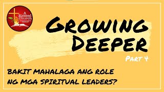 Growing Deeper Part 4: Bakit Mahalaga ang Role ng mga Spiritual Leaders?