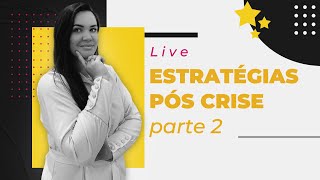 Live - Estratégias Pós Crise | Parte 2