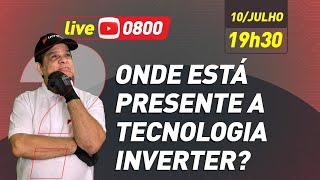 Onde esta presente a Tecnologia Inverter ?