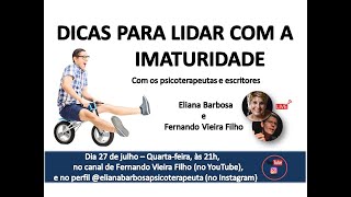 DICAS PARA LIDAR COM A IMATURIDADE com @ElianaBarbosa e @FernandoVieiraFilho