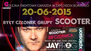 20 czerwca 2015 - Klub Explosion zaprasza na KONCERT Jay Frog ex SCOOTER