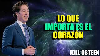 Lo que importa es el corazón - Joel Osteen