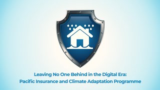 Leaving No One Behind in the Digital Era: Pacific Insurance and Climate Adaptation Programme