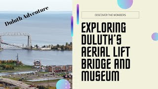 Exploring Duluth Aerial Liftbridge & Maritime Museum | Must-See Attractions in Minnesota