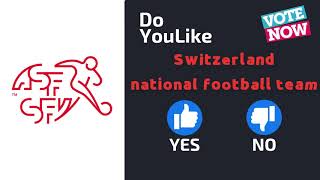 Do YouLike Switzerland national football team?《Vote Now 》