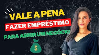 VALE A PENA FAZER EMPRÉSTIMO PARA ABRIR UM NEGÓCIO ?  Jaciara Abreu