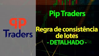 PIP TRADERS  - Regra de consistência de lotes - DETALHADO