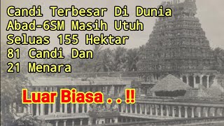 Candi Terbesar Di Dunia Abad Ke 6 Sebelum Masehi Masih Utuh - Seluas 155 Hektar 81 Candi 21 Menara