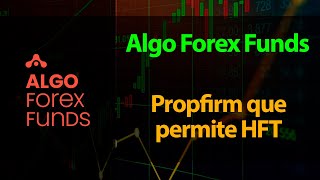 Algo Forex Funds - Propfirm que permite HFT