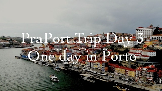 PraPort Trip | Day 3 - One day in Porto