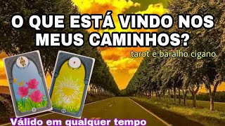 O Que Está Vindo Nos Meus Caminhos? tarot e baralho cigano