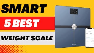 Top 5 best smart weight scale 2023 | classy check