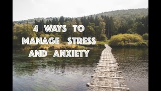 4 Ways to Manage Stress and Anxiety