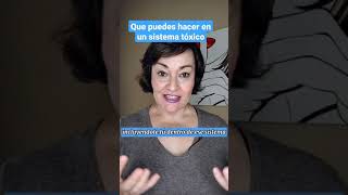 Qué puedes hacer en un sistema tóxico