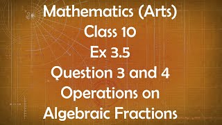 Class 10th General Maths Arts Group Ex 3.5 Question 3 and 4 Operations on Algebraic Fractions