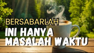 BERSABARLAH, INI HANYA MASALAH WAKTU || Video Motivasi