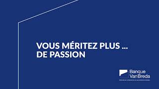 Banque Van Breda - Vous méritez plus ... de passion