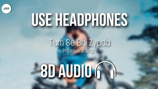 Tum Se Bhi Zyada (8D AUDIO) - Tadap | Arijit Singh, Pritam | Ahan Setthy, Tara Sutaria | HQ