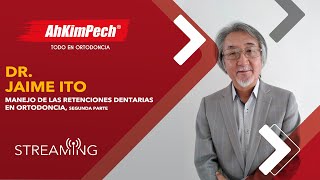 Dr. Jaime Ito. Tema: Manejo de las retenciones dentarias en ortodoncia, segunda parte